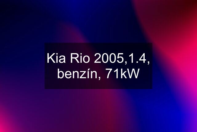 Kia Rio 2005,1.4, benzín, 71kW