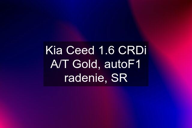 Kia Ceed 1.6 CRDi A/T Gold, autoF1 radenie, SR