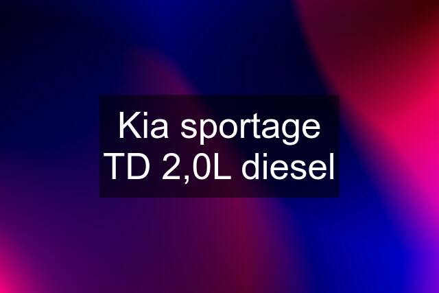 Kia sportage TD 2,0L diesel