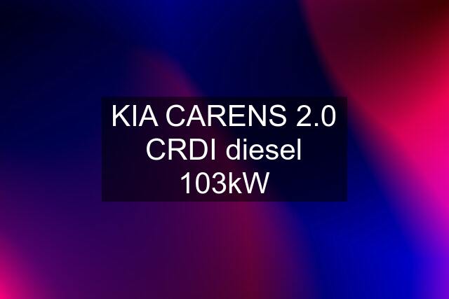 KIA CARENS 2.0 CRDI diesel 103kW