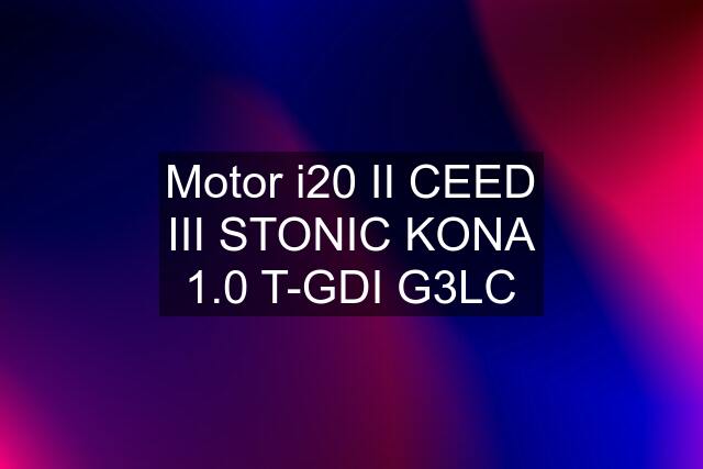 Motor i20 II CEED III STONIC KONA 1.0 T-GDI G3LC