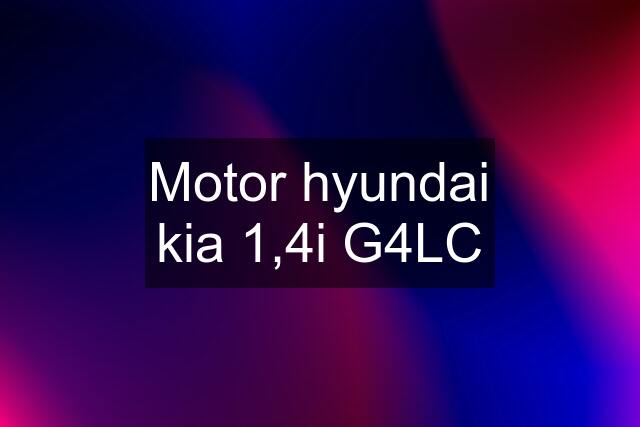 Motor hyundai kia 1,4i G4LC