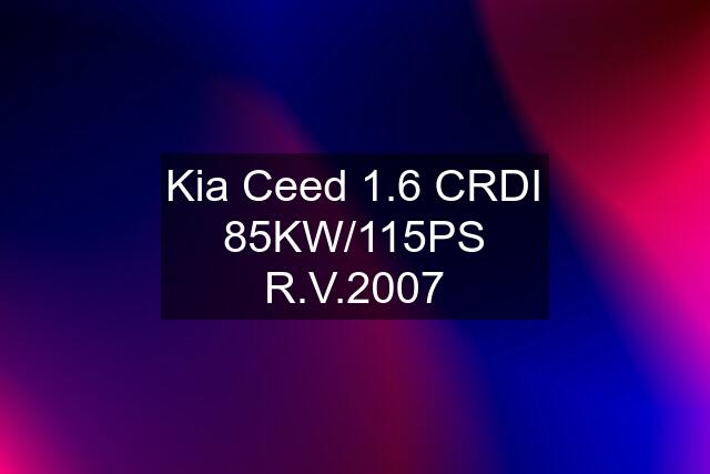 Kia Ceed 1.6 CRDI 85KW/115PS R.V.2007