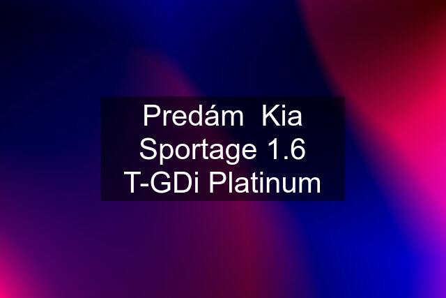 Predám  Kia Sportage 1.6 T-GDi Platinum