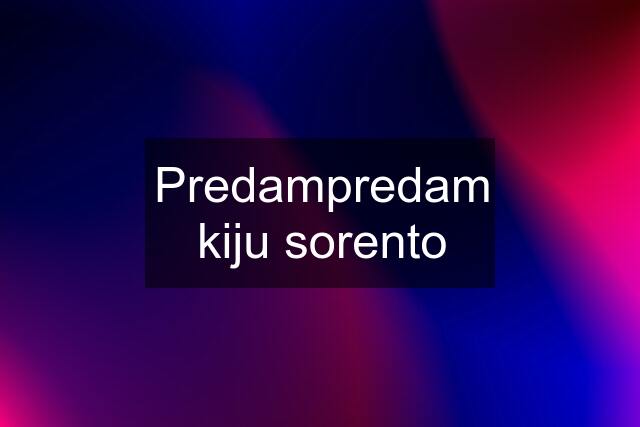 Predampredam kiju sorento