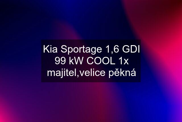Kia Sportage 1,6 GDI 99 kW COOL 1x majitel,velice pěkná
