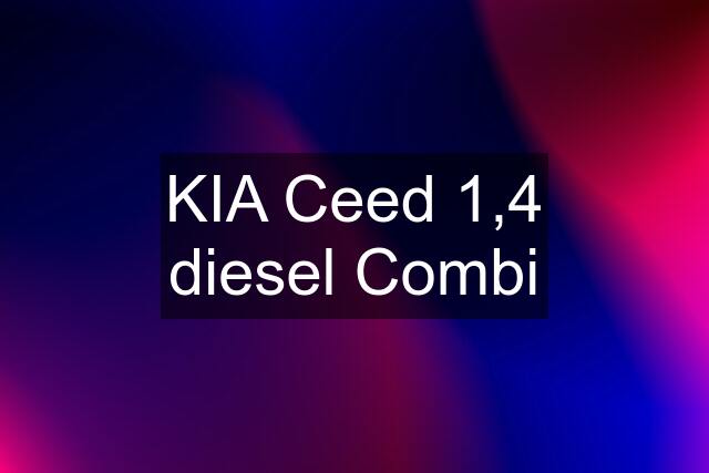 KIA Ceed 1,4 diesel Combi