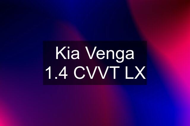 Kia Venga 1.4 CVVT LX