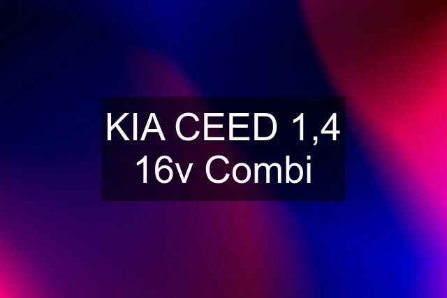 KIA CEED 1,4 16v Combi