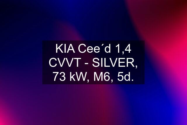 KIA Cee´d 1,4 CVVT - SILVER, 73 kW, M6, 5d.