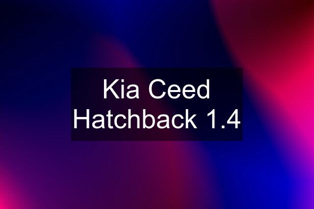 Kia Ceed Hatchback 1.4