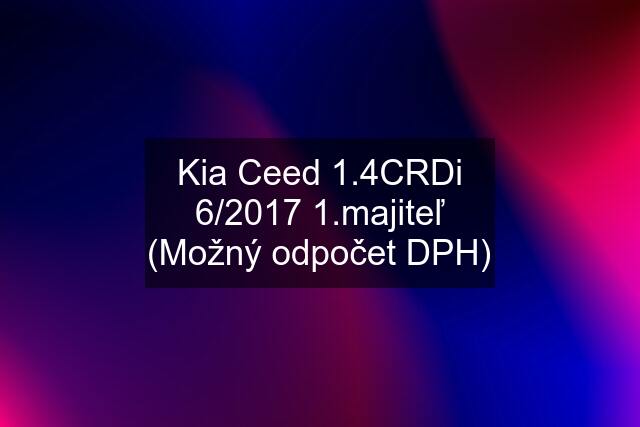 Kia Ceed 1.4CRDi 6/2017 1.majiteľ (Možný odpočet DPH)