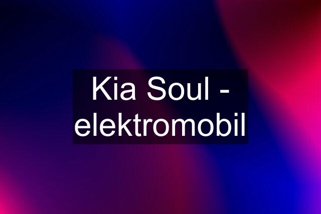 Kia Soul - elektromobil