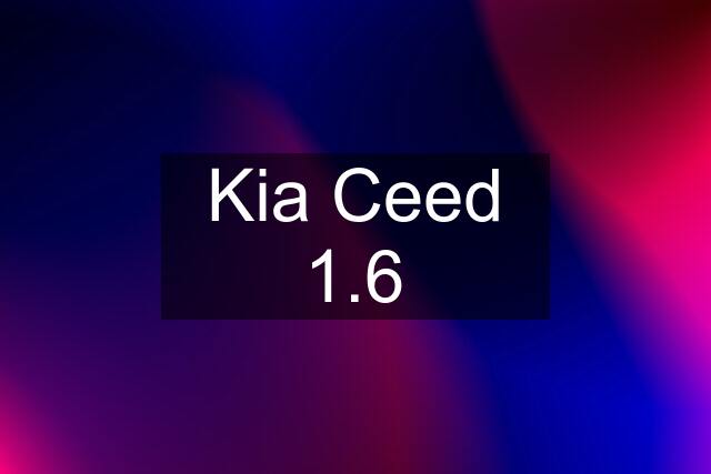 Kia Ceed 1.6