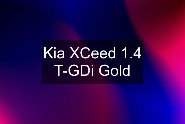 Kia XCeed 1.4 T-GDi Gold