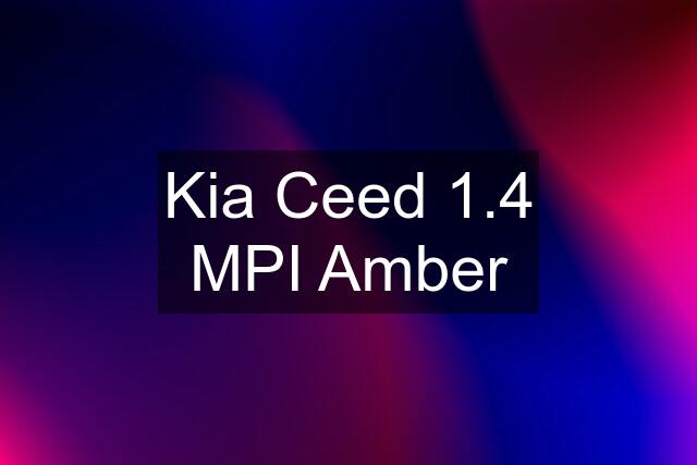 Kia Ceed 1.4 MPI Amber