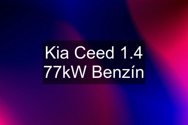 Kia Ceed 1.4 77kW Benzín