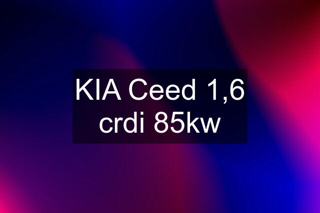 KIA Ceed 1,6 crdi 85kw