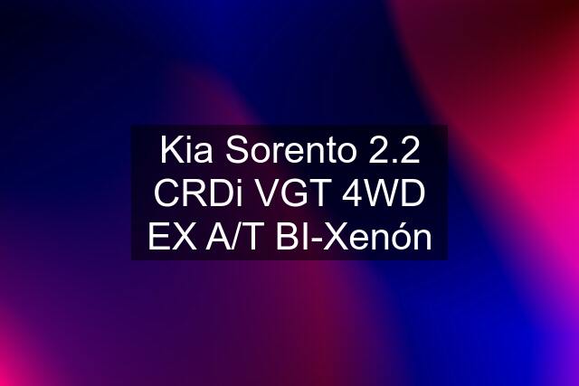 Kia Sorento 2.2 CRDi VGT 4WD EX A/T BI-Xenón