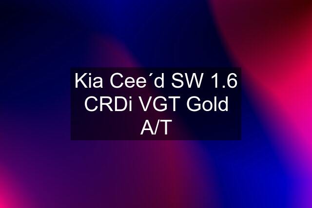 Kia Cee´d SW 1.6 CRDi VGT Gold A/T