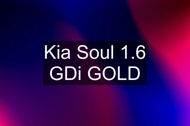 Kia Soul 1.6 GDi GOLD