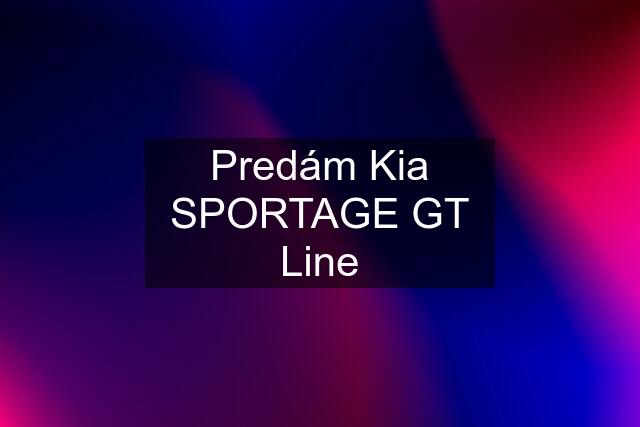 Predám Kia SPORTAGE GT Line