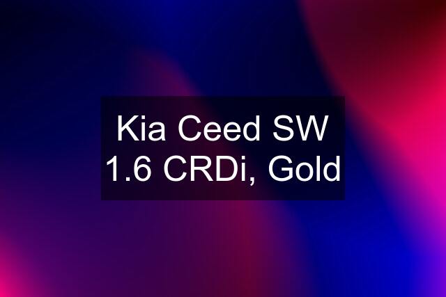 Kia Ceed SW 1.6 CRDi, Gold