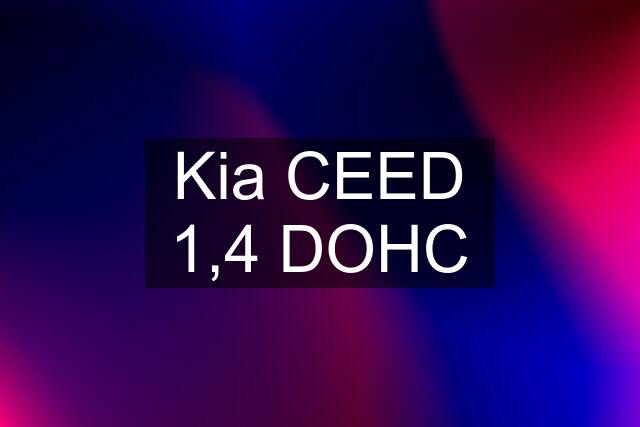 Kia CEED 1,4 DOHC