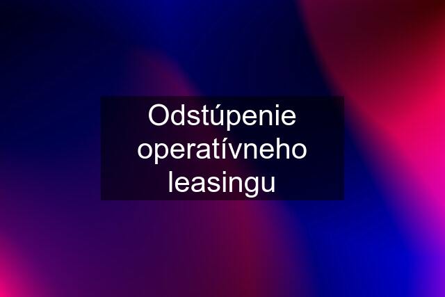 Odstúpenie operatívneho leasingu