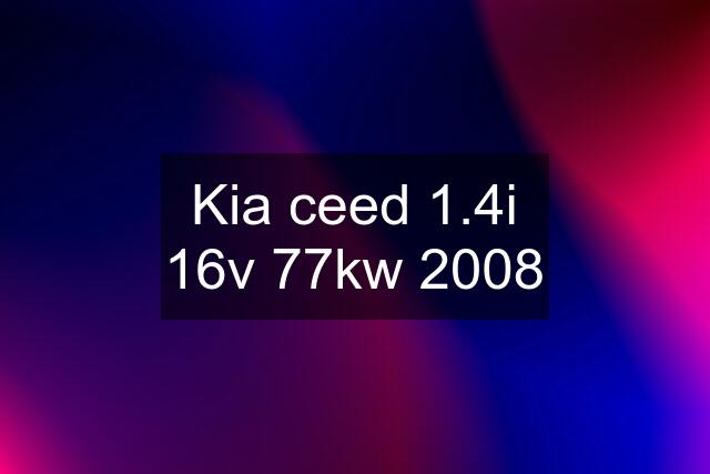 Kia ceed 1.4i 16v 77kw 2008