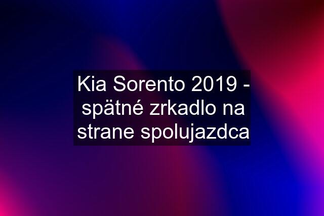 Kia Sorento 2019 - spätné zrkadlo na strane spolujazdca