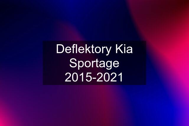 Deflektory Kia Sportage 2015-2021