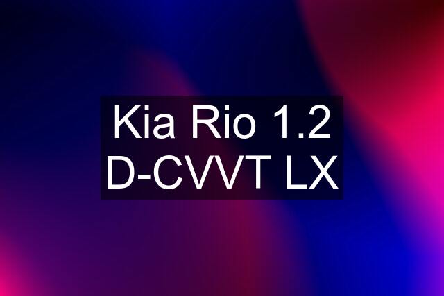 Kia Rio 1.2 D-CVVT LX