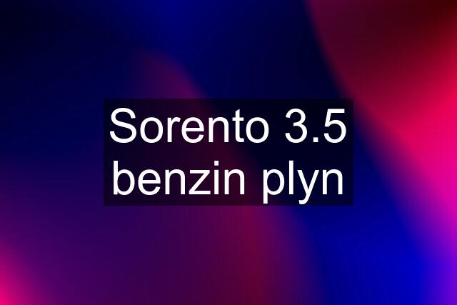 Sorento 3.5 benzin plyn