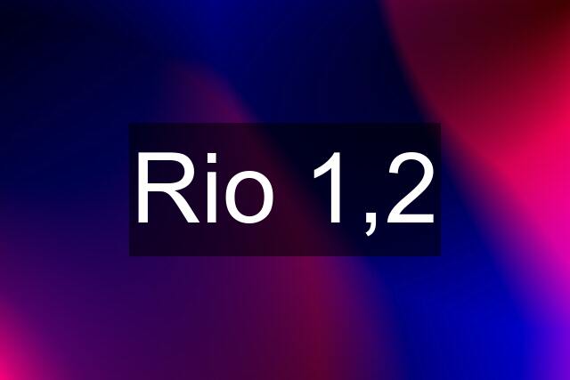 Rio 1,2