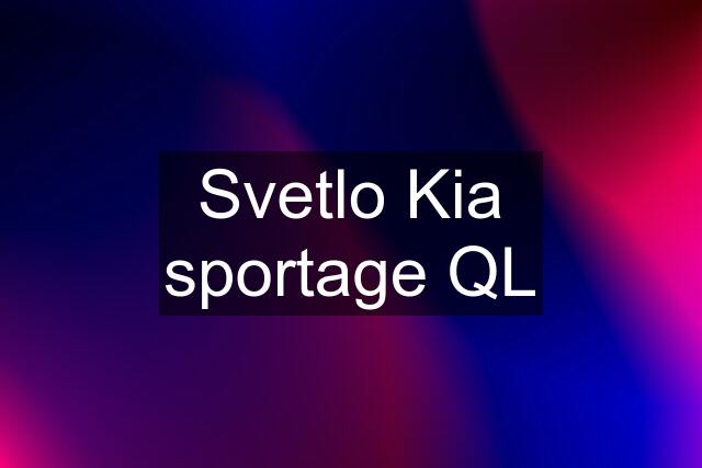 Svetlo Kia sportage QL