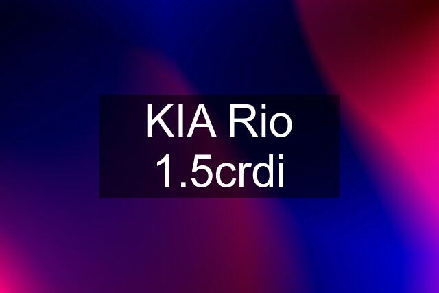 KIA Rio 1.5crdi