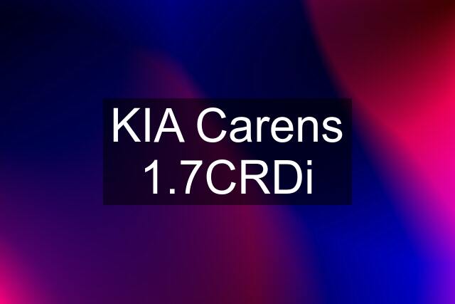 KIA Carens 1.7CRDi