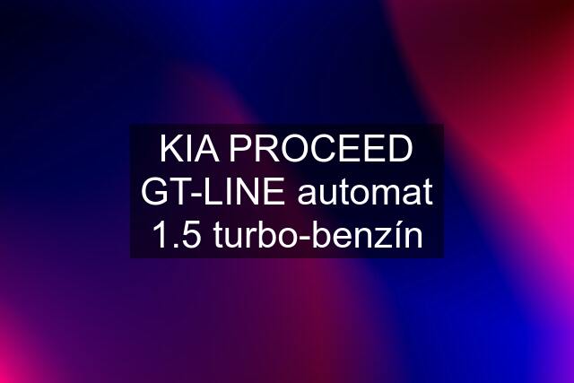 KIA PROCEED GT-LINE automat 1.5 turbo-benzín