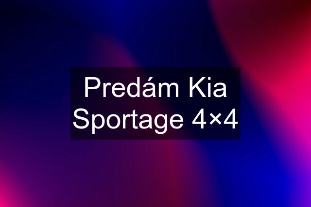 Predám Kia Sportage 4×4