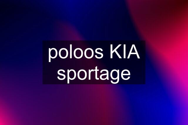 poloos KIA sportage