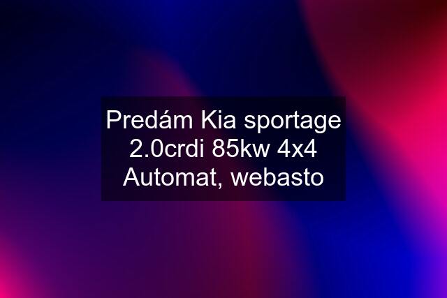 Predám Kia sportage 2.0crdi 85kw 4x4 Automat, webasto