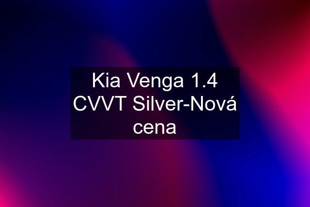 Kia Venga 1.4 CVVT Silver-Nová cena