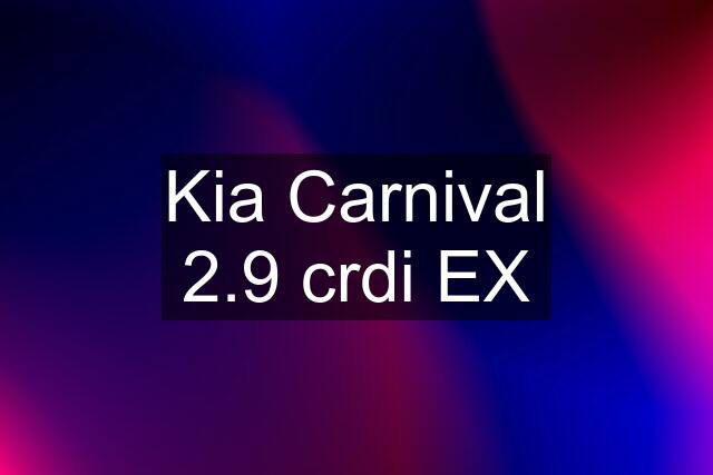 Kia Carnival 2.9 crdi EX
