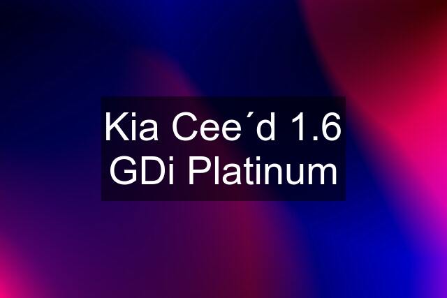 Kia Cee´d 1.6 GDi Platinum