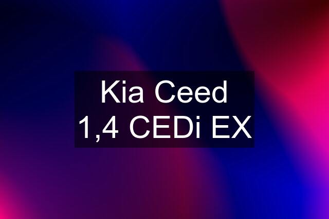 Kia Ceed 1,4 CEDi EX