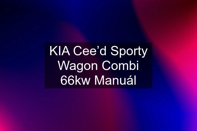 KIA Cee’d Sporty Wagon Combi 66kw Manuál