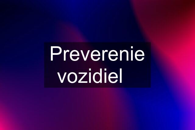 Preverenie vozidiel✅