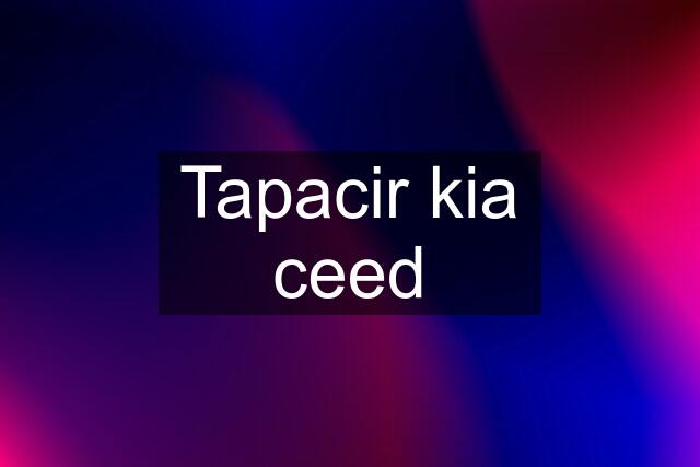 Tapacir kia ceed