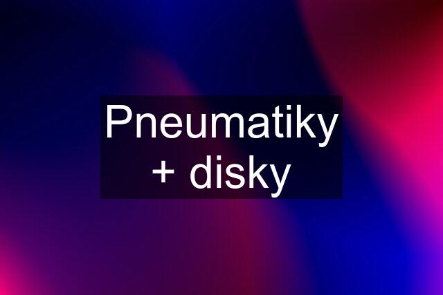 Pneumatiky + disky